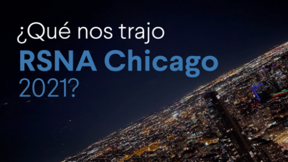 ¿Qué nos trajo RSNA Chicago 2021?